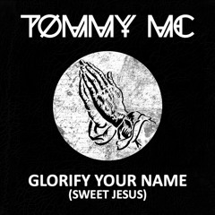 Tommy Mc - Glorify Your Name (Sweet Jesus) - FULL MIX OUT NOW, HIT BUY 4 FREE DL