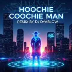 “Hoochie Coochie Man”(Muddy Waters) Remix by DJ Dyablow