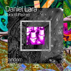 RS004 - Daniel Lara - Back to Past EP