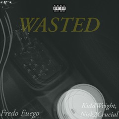 Wasted (Feat. KiddWright, Nvck2Crucial)