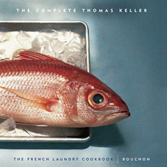 download EPUB ✓ The Complete Thomas Keller: The French Laundry Cookbook & Bouchon (Th