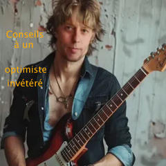 Conseils à un optimiste invétéré