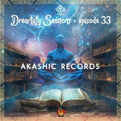 Dreartafy Sessions + episode #33 - AKASHIC RECORDS