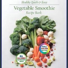 PDF/READ 🌟 Quick & Easy Veggie Smoothies: Green Blends for Beginners - Simple, Delicious, 5-Ingred