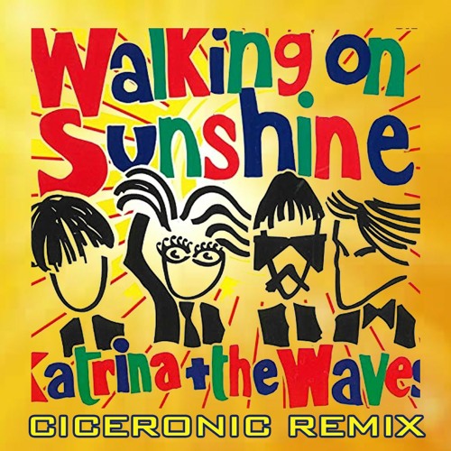 Stream Katrina & The Waves - Walking On Sunshine (Ciceronic Remix) by  Ciceronic | Listen online for free on SoundCloud
