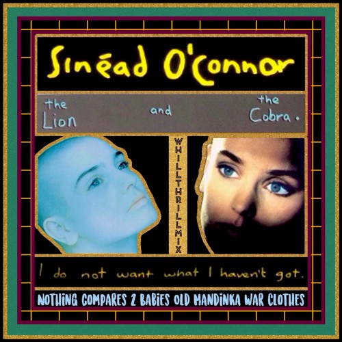 Sinead O'Connor - Nothing Compares 2 Babies Old Mandinka War Clothes (WhiLLThriLLMiX)