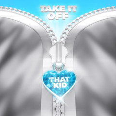 That Kid - Take It Off (Remix)