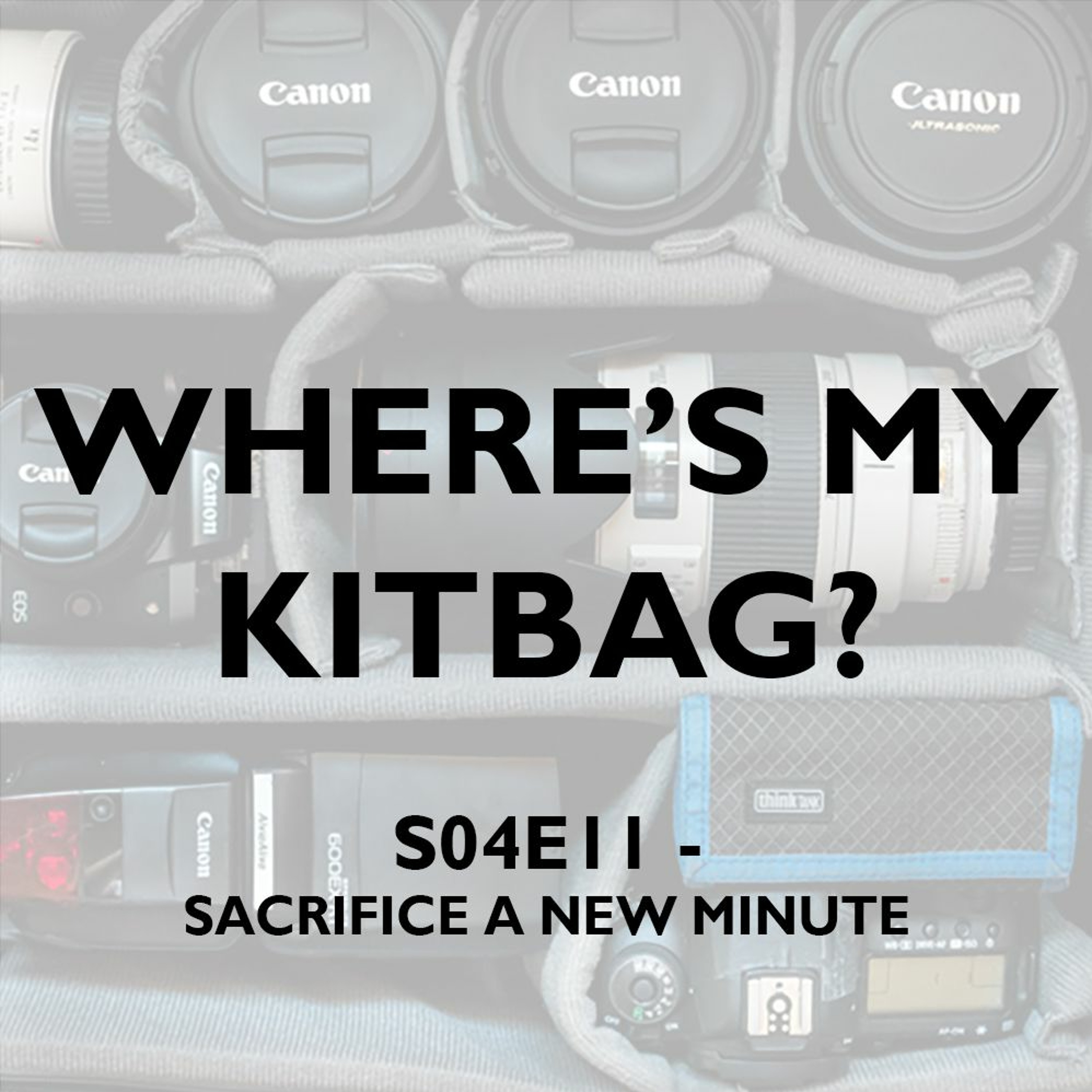 S04E11 - Where's My KitBag? Podcast - Sacrifice A New Minute