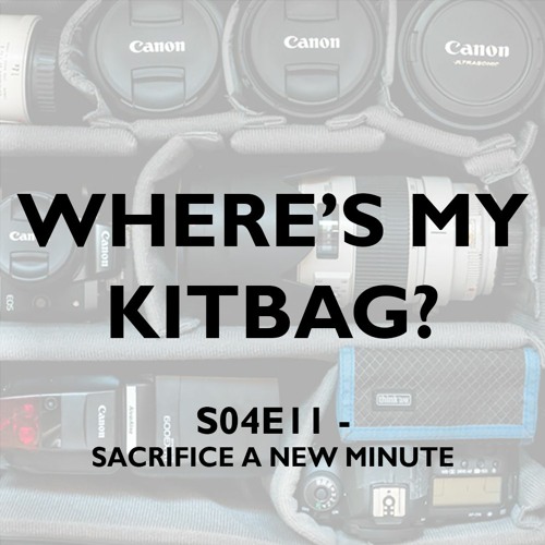 S04E11 - Where's My KitBag? Podcast - Sacrifice A New Minute