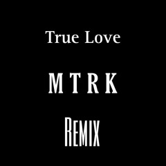 True Love - ( MTRK Remix )ZOZ3