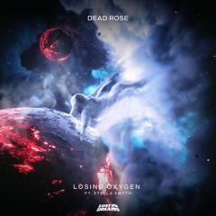 Dead Rose - Losing Oxygen (ft. Stella Smyth)