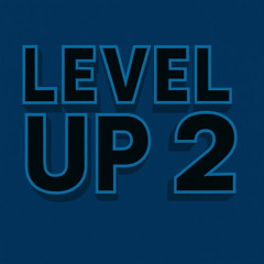 Level Up 2 (First Draft)
