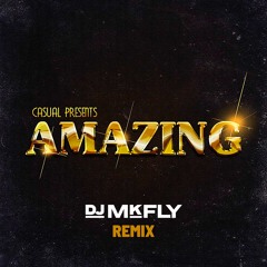Casual - Amazing (DJ MkFly Remix)
