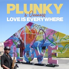 Plunky & Oneness : Love Is Everywhere