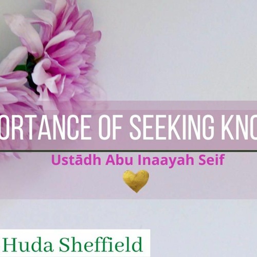The Importance Of Seeking Knowledge - Ustādh Abu Inaayah Seif