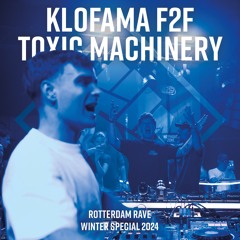 KLOFAMA F2F Toxic Machinery @ Rotterdam Rave 'Winter Special 2024' 15-12-2024, Maassilo, Rotterdam