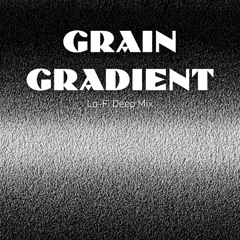 Grain Gradient (Lo-Fi Deep Mix)