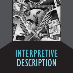 ❤ PDF/ READ ❤ INTERPRETIVE DESCRIPTION (Developing Qualitative Inquiry