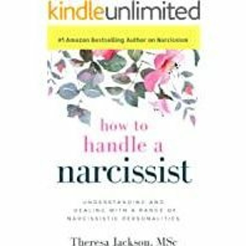 Download~ How to Handle a Narcissist: Understanding and Dealing with a Range of Narcissistic Persona