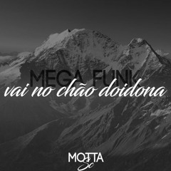 MEGA FUNK VAI NO CHÃO DOIDONA(DJ Motta SC) 2022