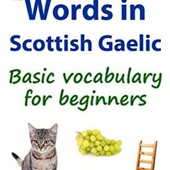 Get PDF My First Words in Scottish Gaelic: Basic vocabulary for beginners (Learn Scottish Gaelic Boo