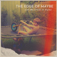 The Edge of Maybe