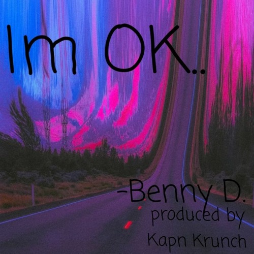 Im Ok.. - Benny D. (prod. by Kapn Krunch)