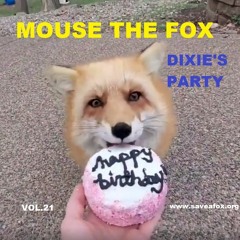 MOUSE THE FOX - DIXIE'S PARTY - VOL.21 - 11.04.2021