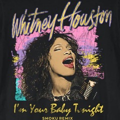 Whitney Houston - I'm Your Baby Tonight (Smoku Remix)