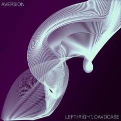 Left/Right, DAVDCASE || Aversion