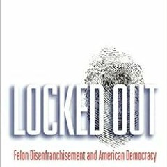 [ACCESS] EPUB 📦 Locked Out: Felon Disenfranchisement and American Democracy (Studies