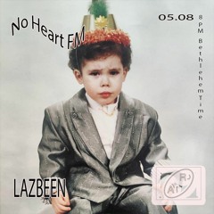 No Heart FM #13 w/ Lazbeen (05.08.22)