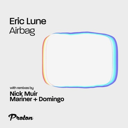 PREMIERE: Eric Lune - Airbag (Mariner + Domingo Remix)[Proton]