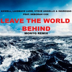 Axwell, Laidback Luke, Steve Angello & Ingrosso - Leave The World Behind (MONYQ Remix)