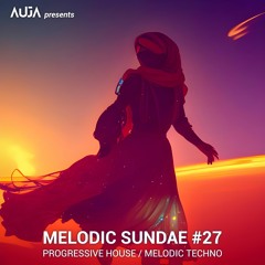 AUJA - Melodic Sundae #27 | Progressive House / Melodic Techno DJ Mix