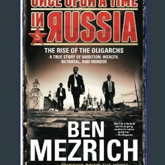 Download Ebook 📕 Once Upon a Time in Russia: The Rise of the Oligarchs—A True Story of Ambition, W