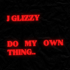 J Glizzy ~ Do My Own Thing