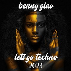 Benny Glav - Let's Go Techno 2023