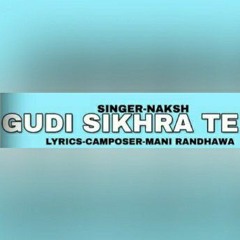 GUDDI SIKHRA TE • NAKSH •MANI RANDHAWA