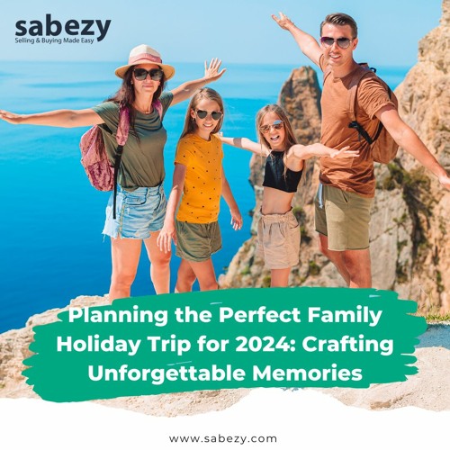 Stream Planning the Perfect Family Holiday Trip for 2024: Crafting 