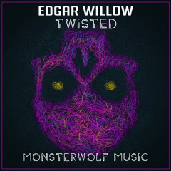 Edgar Willow - Twisted [Monsterwolf Free Release]
