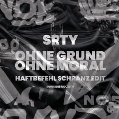 SRTY - OHNE GRUND OHNE MORAL (HAFTBEFEHL SCHRANZ EDIT)