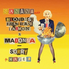 Madonna - Sorry (SUNANA Edit) [Ft. Blondish, Eran Hersh, Darmon & Hugel]