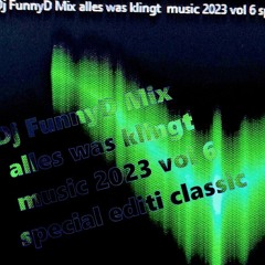 Dj FunnyD Mix Alles Was Klingt  Music 2023 Vol 6 Special Editi Classic