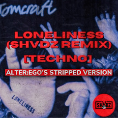 Loneliness - SHVDZ Remix (Saltburn Tune) / Alter:Ego's Stripped Version *FREE DL*