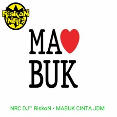NRC DJ™ RiskoN • MABUK CINTA JDM VIRAL TIK TOK