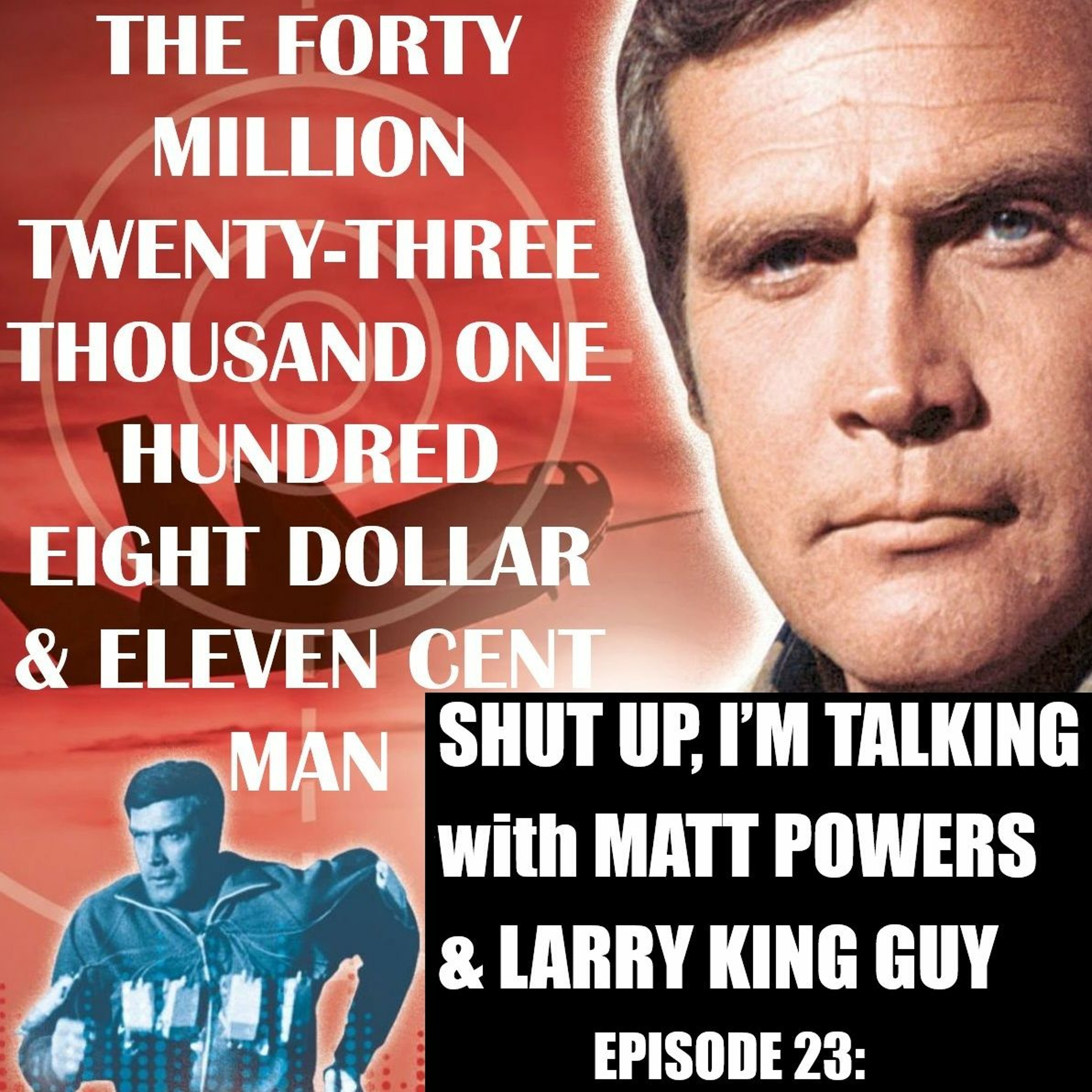 Shut Up, I’m Talking – Episode 23 – THE $40,023,108.11 MAN episode artwork