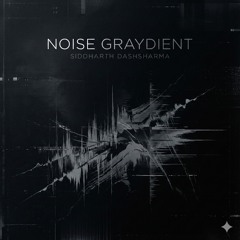 Noise Graydient - Siddharth Dashsharma