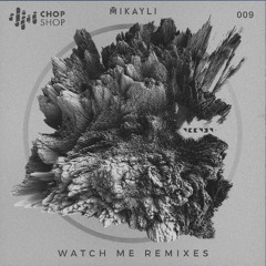 Chop Shop 009 - Sample: Watch Me - Mikayli