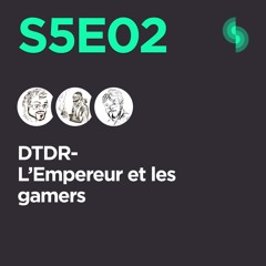 DTDR S5E02 (L'Empereur et les gamers)